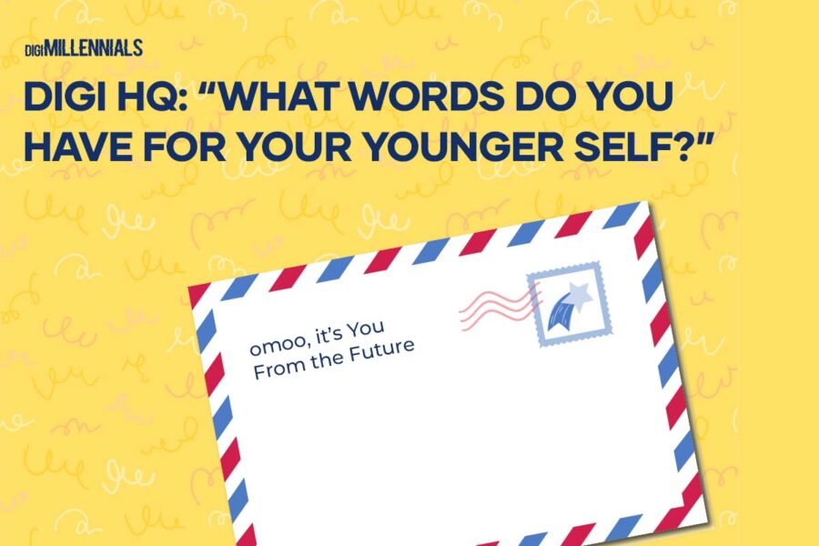 Digi Hq_ what words do you have for your younger self